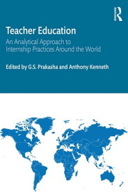 Teacher Education An Analytical Approach to Internship Practices Around the World【電子書籍】
