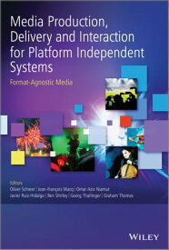 Media Production, Delivery and Interaction for Platform Independent Systems Format-Agnostic Media【電子書籍】