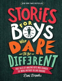 Stories for Boys Who Dare to Be Different True Tales of Amazing Boys Who Changed the World without Killing Dragons【電子書籍】[ Ben Brooks ]