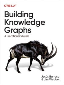 Building Knowledge Graphs【電子書籍】[ Jesus Barrasa ]