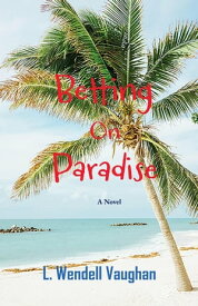 Betting on Paradise【電子書籍】[ L. Wendell Vaughan ]