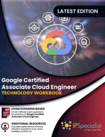 Google Certified Associate Cloud Engineer Technology Workbook Google Certified Associate Cloud Engineer【電子書籍】[ IP Specialist ]