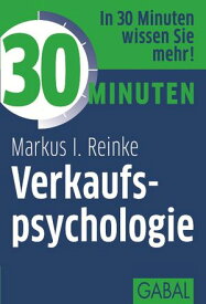 30 Minuten Verkaufspsychologie【電子書籍】[ Markus I. Reinke ]