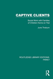 Captive Clients Social Work with Families of Children Home on Trial【電子書籍】[ June Thoburn ]