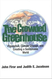 The Crowded Greenhouse Population, Climate Change, and Creating a Sustainable World【電子書籍】[ Mr. John Firor ]