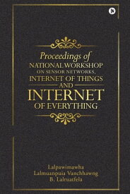 Proceedings of National Workshop on Sensor Networks, Internet of Things and Internet of Everything【電子書籍】[ Lalpawimawha ]