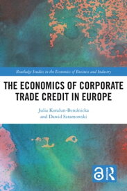 The Economics of Corporate Trade Credit in Europe【電子書籍】[ Julia Koralun-Bere?nicka ]