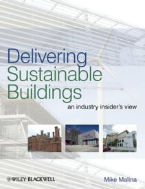 Delivering Sustainable Buildings An Industry Insider's View【電子書籍】[ Mike Malina ]