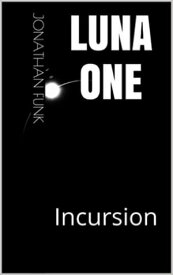 Luna One: Incursion【電子書籍】[ Jonathan Funk ]