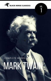 Mark Twain: The Complete Works[Classics Authors Vol: 1] (Black Horse Classics)【電子書籍】[ Mark Twain ]