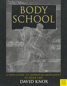 Body School A New Guide to Improved Movement in Daily Life【電子書籍】[ David Knox ]