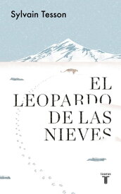 El leopardo de las nieves【電子書籍】[ Sylvain Tesson ]