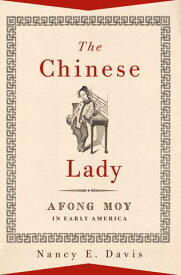The Chinese Lady Afong Moy in Early America【電子書籍】[ Nancy E. Davis ]