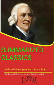 Adam Smith: Summarized Classics SUMMARIZED CLASSICS【電子書籍】[ MAURICIO ENRIQUE FAU ]