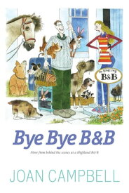 Bye, Bye B&B More from Behind the Scenes at a Highland B&B【電子書籍】[ Joan Campbell ]