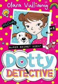Dotty Detective (Dotty Detective, Book 1)【電子書籍】[ Clara Vulliamy ]