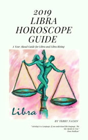 2019 Libra Horoscope Guide A Year Ahead Guide for Libra and Libra Rising【電子書籍】[ Terry Nazon ]