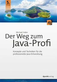 Der Weg zum Java-Profi Konzepte und Techniken f?r die professionelle Java-Entwicklung【電子書籍】[ Michael Inden ]
