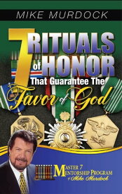 7 Rituals of Honor That Guarantee The Favor of God【電子書籍】[ Mike Murdock ]