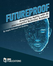 Futureproof Amplifying Agility with AI and Insightful Business Analysis【電子書籍】[ Tim Coventry ]