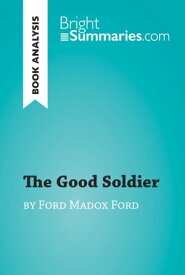 The Good Soldier by Ford Madox Ford (Book Analysis) Detailed Summary, Analysis and Reading Guide【電子書籍】[ Bright Summaries ]