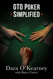 GTO Poker Simplified Strategy lessons from the solvers that any cash game or tournament player can apply to their game【電子書籍】[ Dara O'Kearney ]