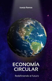 Econom?a circular: redefiniendo el futuro【電子書籍】[ Juanjo Ramos ]