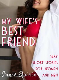 My Wife's Best Friend: Sexy Short Stories for Women and Men【電子書籍】[ Grace Quirin ]