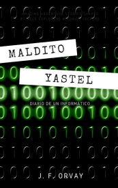 Maldito Yastel (Diario de un inform?tico)【電子書籍】[ J. F. Orvay ]