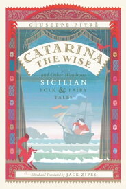 Catarina the Wise and Other Wondrous Sicilian Folk & Fairy Tales【電子書籍】[ Giuseppe Pitr? ]