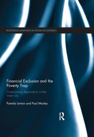 Financial Exclusion and the Poverty Trap Overcoming Deprivation in the Inner City【電子書籍】[ Paul Mosley ]
