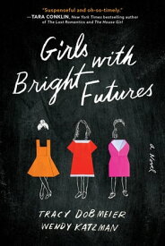 Girls with Bright Futures A Novel【電子書籍】[ Tracy Dobmeier ]
