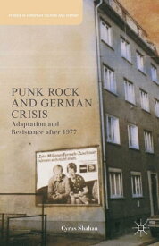Punk Rock and German Crisis Adaptation and Resistance after 1977【電子書籍】[ C. Shahan ]