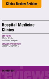 Volume 6, Issue 4, An Issue of Hospital Medicine Clinics, E-Book【電子書籍】[ Mithu Molla, MD, MBA, FACP ]