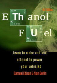 Ethanol Fuel Learn to Make and Use Ethanol to Power Your Vehicles【電子書籍】[ SAMUEL EDISON ]