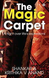 The Magic Carpet A flight over life's expressions【電子書籍】[ Shankar ]