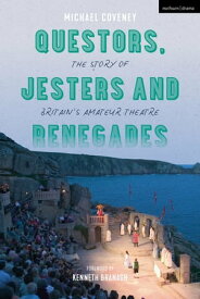 Questors, Jesters and Renegades The Story of Britain's Amateur Theatre【電子書籍】[ Michael Coveney ]
