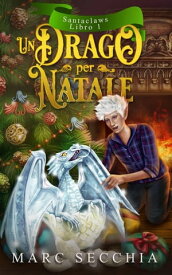 Un Drago per Natale Santaclaws, #1【電子書籍】[ Marc Secchia ]