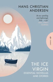 The Ice Virgin Essential Novellas and Stories【電子書籍】[ Hans Christian Andersen ]