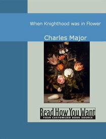 When Knighthood Was In Flower【電子書籍】[ Charles Major ]