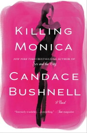 Killing Monica【電子書籍】[ Candace Bushnell ]