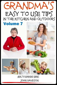 Grandma’s Easy to Use Tips In the Kitchen and Outdoors【電子書籍】[ John Davidson ]