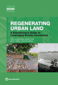 Regenerating Urban Land A Practitioner's Guide to Leveraging Private Investment【電子書籍】[ Rana Amirtahmasebi ]