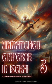 Unmatched Emperor in Isekai: A LitRPG Cultivation Adventure Unmatched Emperor in Isekai, #3【電子書籍】[ Bai Dian Qing Xiao ]