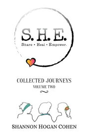 S.H.E. Share Heal Empower: Collected Journeys (Volume 2)【電子書籍】[ Shannon Hogan Cohen ]