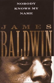 Nobody Knows My Name【電子書籍】[ James Baldwin ]