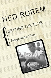 Setting the Tone Essays and a Diary【電子書籍】[ Ned Rorem ]