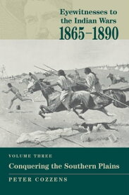 Eyewitnesses to the Indian Wars: 1865-1890 Conquering the Southern Plains【電子書籍】
