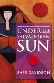 Under the Salvadoran Sun【電子書籍】[ Sher Davidson ]