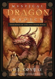 Mystical Dragon Magick: Teachings of the Five Inner Rings Teachings of the Five Inner Rings【電子書籍】[ D.J. Conway ]